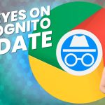 Did you notice Incognito mode’s improved privacy?